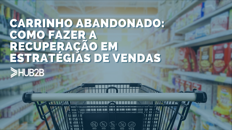 Carrinho abandonado: como fazer a recuperação em estratégias de vendas